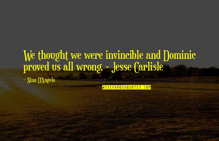 Flaws And Insecurities Quotes By Nina D'Angelo: We thought we were invincible and Dominic proved