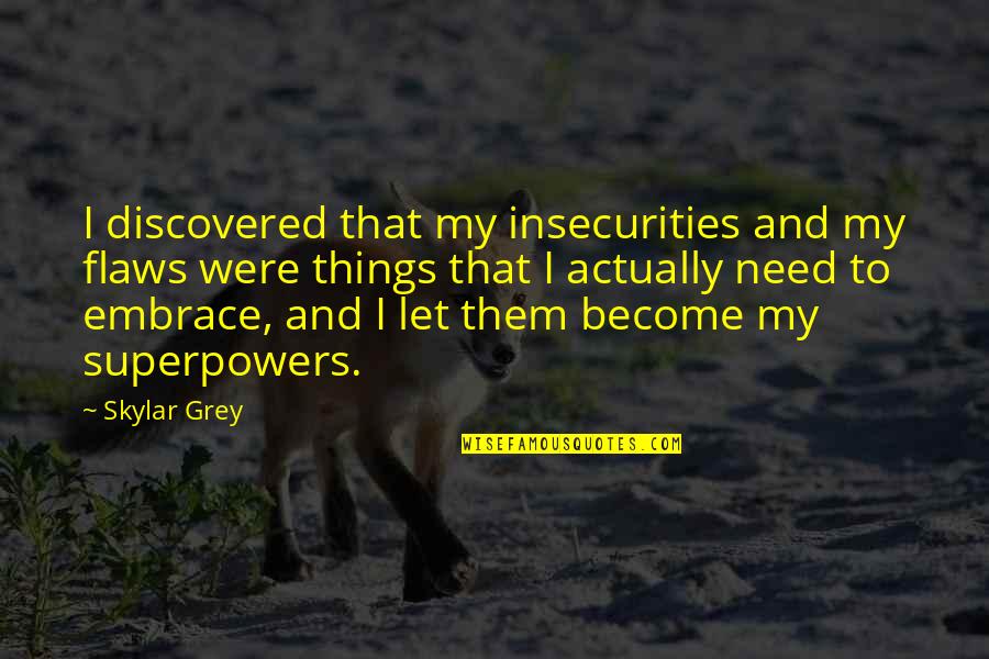 Flaws And Insecurities Quotes By Skylar Grey: I discovered that my insecurities and my flaws