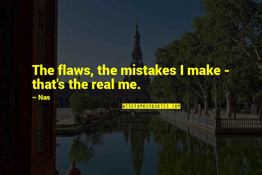Flaws And Mistakes Quotes By Nas: The flaws, the mistakes I make - that's