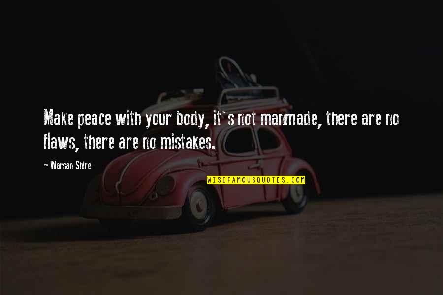 Flaws And Mistakes Quotes By Warsan Shire: Make peace with your body, it's not manmade,
