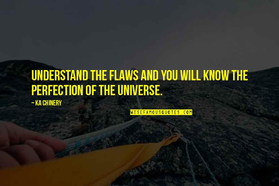 Flaws And Perfection Quotes By Ka Chinery: Understand the flaws and you will know the