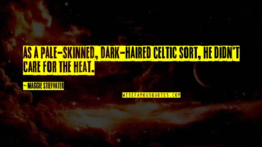 Flaws And Sins Quotes By Maggie Stiefvater: As a pale-skinned, dark-haired Celtic sort, he didn't