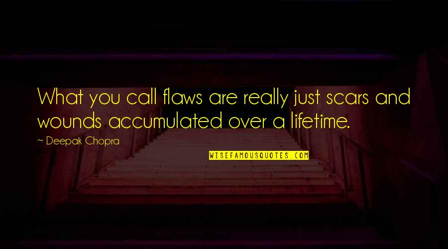 Flaws In A Relationship Quotes By Deepak Chopra: What you call flaws are really just scars