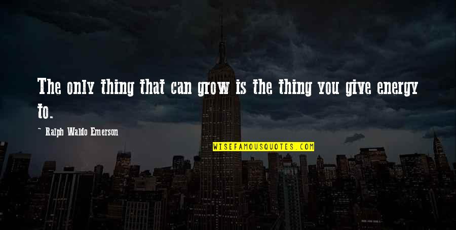 Flaws In Education Quotes By Ralph Waldo Emerson: The only thing that can grow is the