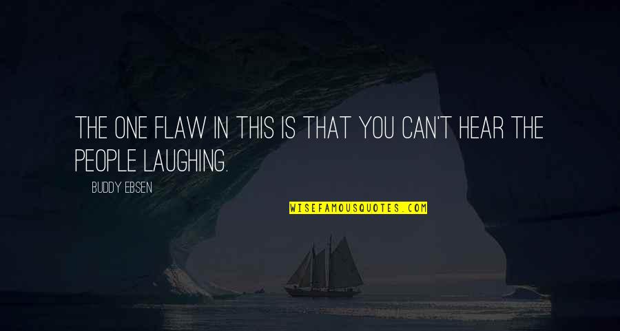 Flaws In People Quotes By Buddy Ebsen: The one flaw in this is that you