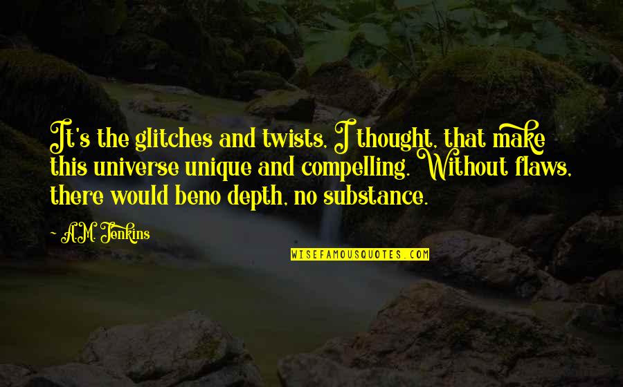 Flaws Quotes By A.M. Jenkins: It's the glitches and twists, I thought, that