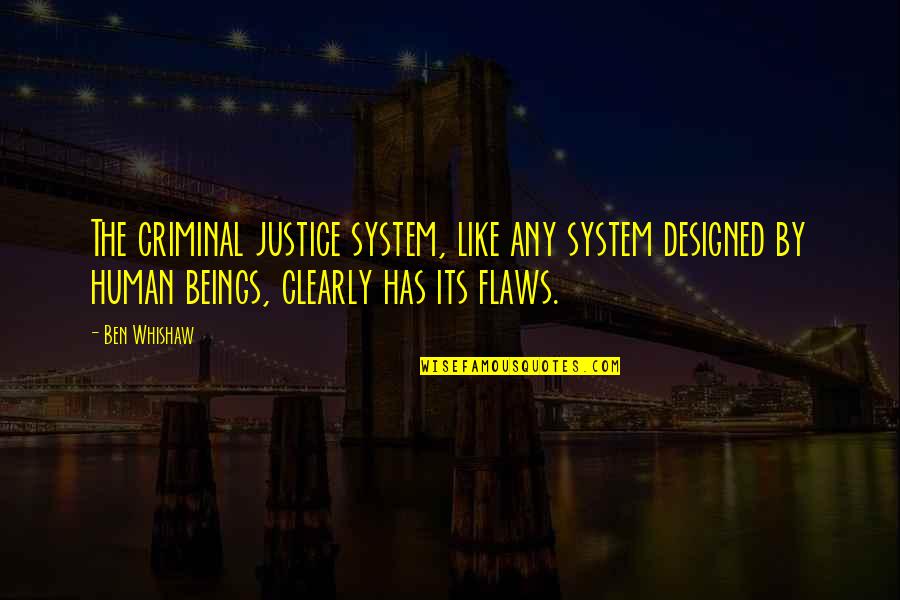 Flaws Quotes By Ben Whishaw: The criminal justice system, like any system designed