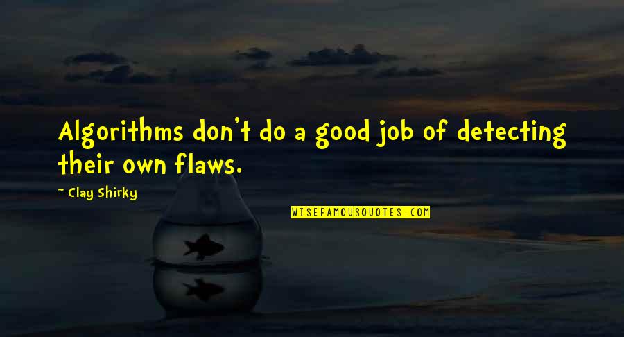 Flaws Quotes By Clay Shirky: Algorithms don't do a good job of detecting