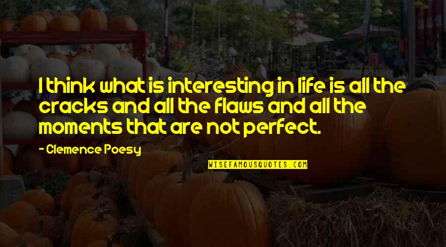 Flaws Quotes By Clemence Poesy: I think what is interesting in life is