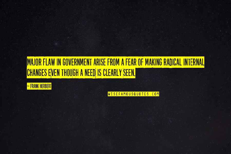 Flaws Quotes By Frank Herbert: Major flaw in government arise from a fear