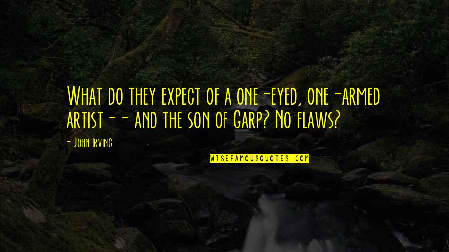 Flaws Quotes By John Irving: What do they expect of a one-eyed, one-armed