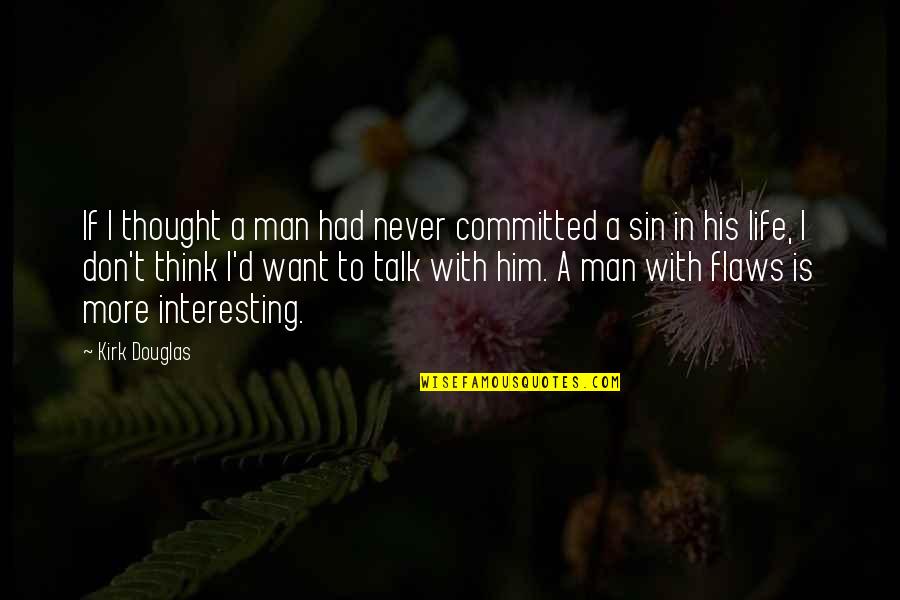 Flaws Quotes By Kirk Douglas: If I thought a man had never committed