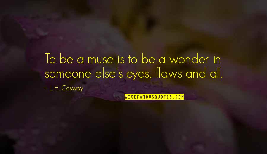 Flaws Quotes By L. H. Cosway: To be a muse is to be a