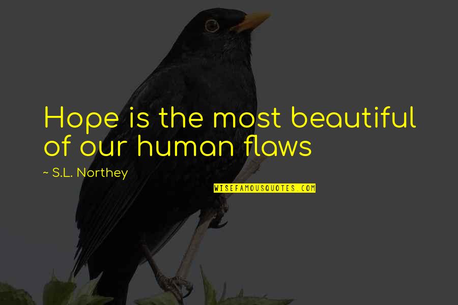 Flaws Quotes By S.L. Northey: Hope is the most beautiful of our human