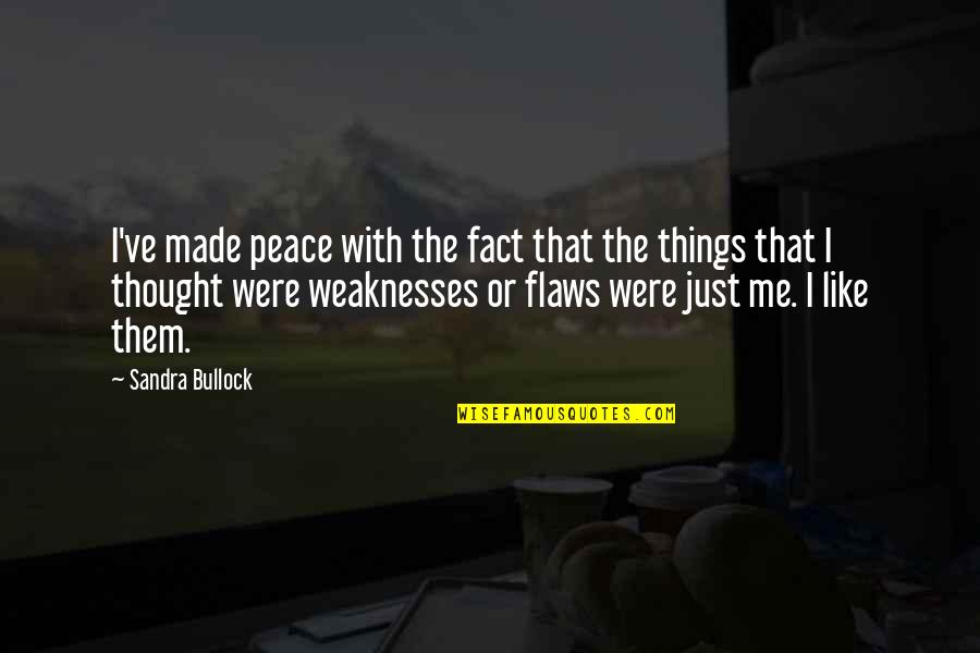Flaws Quotes By Sandra Bullock: I've made peace with the fact that the