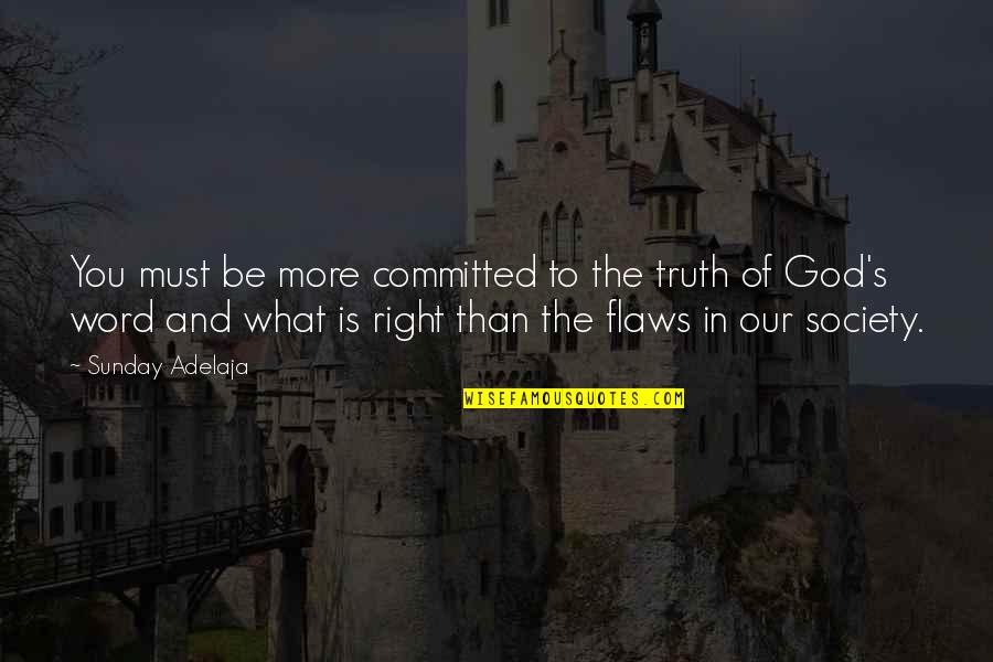 Flaws Quotes By Sunday Adelaja: You must be more committed to the truth