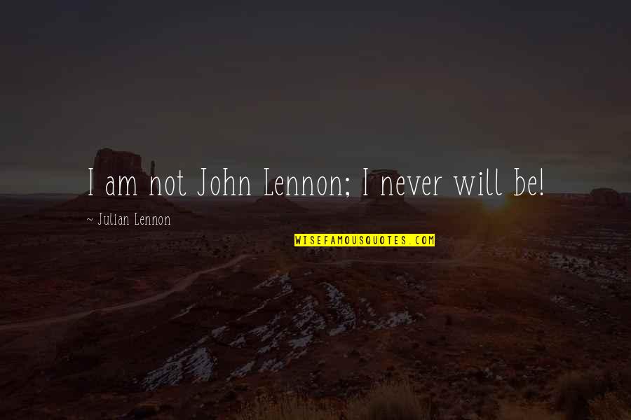 Flawsome Quotes By Julian Lennon: I am not John Lennon; I never will