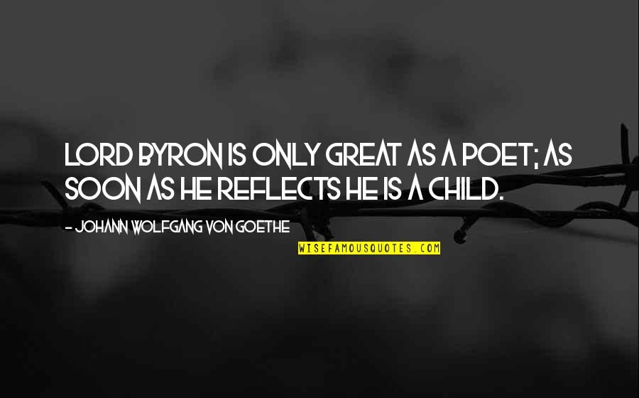 Flaxfieldsewing Quotes By Johann Wolfgang Von Goethe: Lord Byron is only great as a poet;