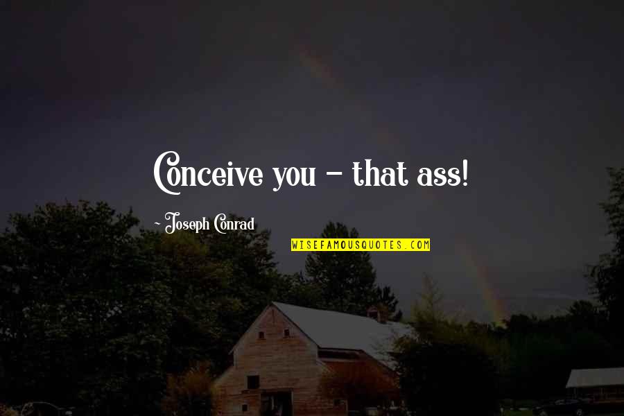 Flaxseed Oil Quotes By Joseph Conrad: Conceive you - that ass!