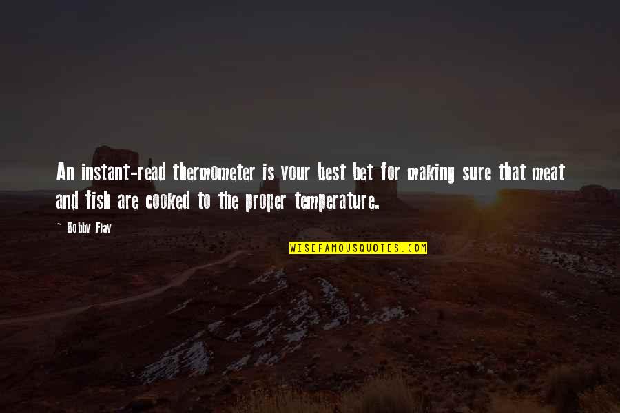 Flay Quotes By Bobby Flay: An instant-read thermometer is your best bet for Flay Quotes By Bobby Flay: An instant-read thermometer is your best bet for