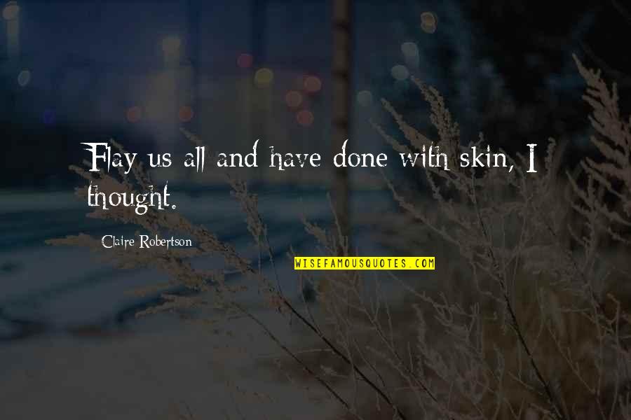 Flay Quotes By Claire Robertson: Flay us all and have done with skin, Flay Quotes By Claire Robertson: Flay us all and have done with skin,
