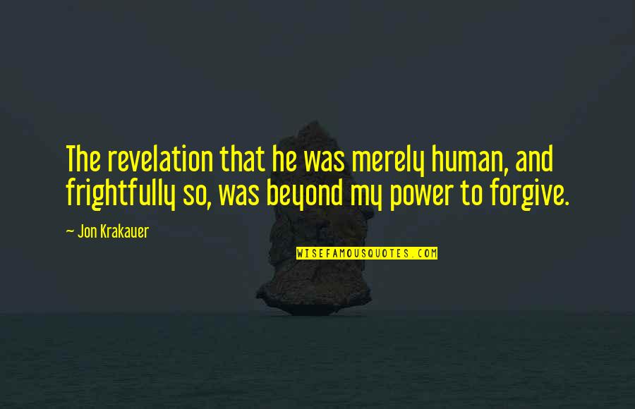 Flayed Quotes By Jon Krakauer: The revelation that he was merely human, and