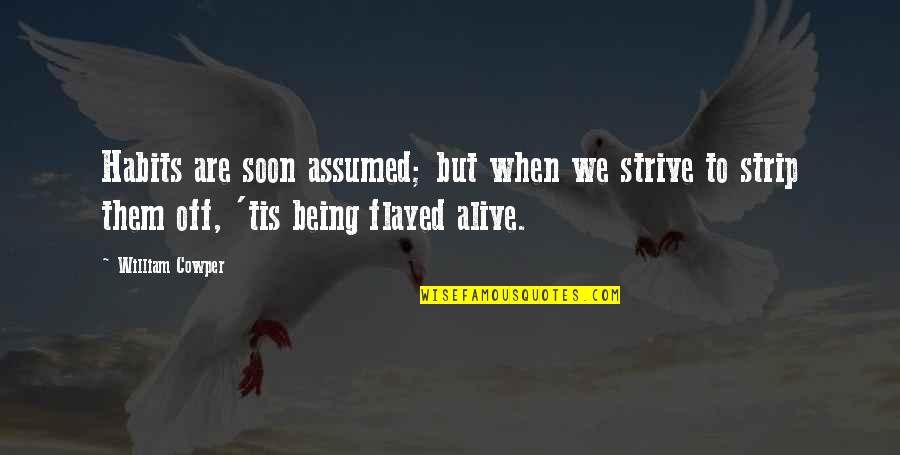 Flayed Quotes By William Cowper: Habits are soon assumed; but when we strive