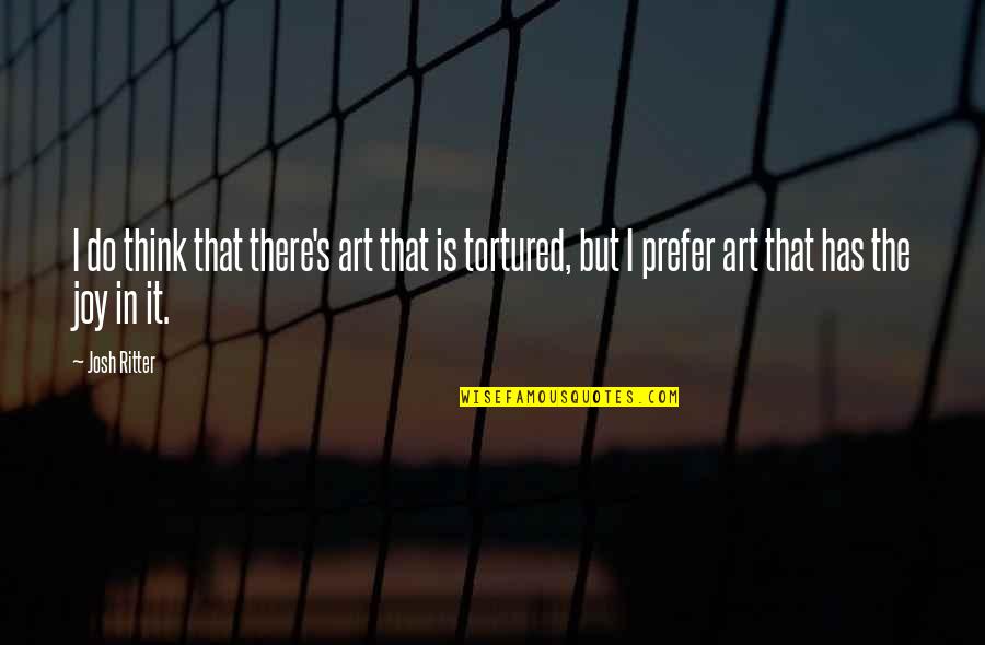 Flaying Death Quotes By Josh Ritter: I do think that there's art that is Flaying Death Quotes By Josh Ritter: I do think that there's art that is