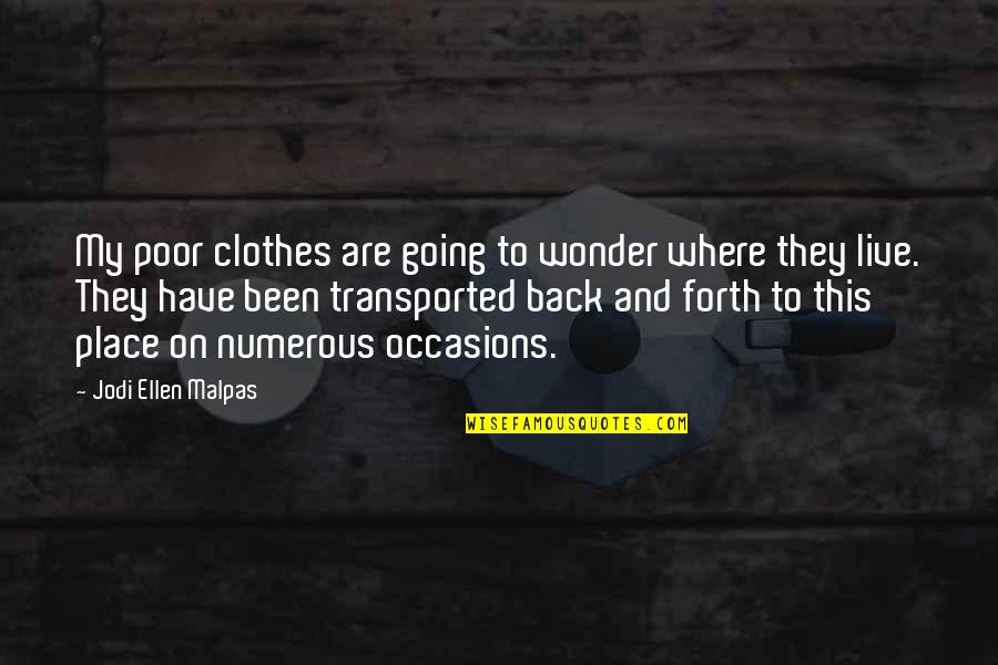Flays Quotes By Jodi Ellen Malpas: My poor clothes are going to wonder where Flays Quotes By Jodi Ellen Malpas: My poor clothes are going to wonder where
