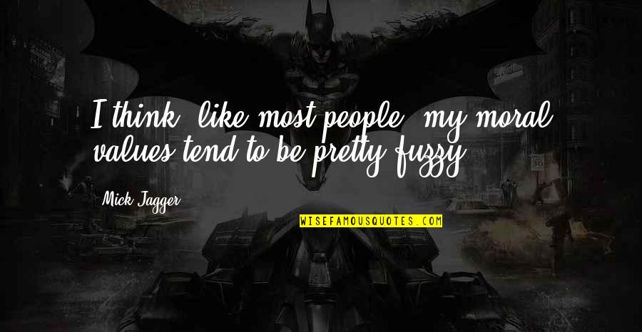 Flayslane Quotes By Mick Jagger: I think, like most people, my moral values