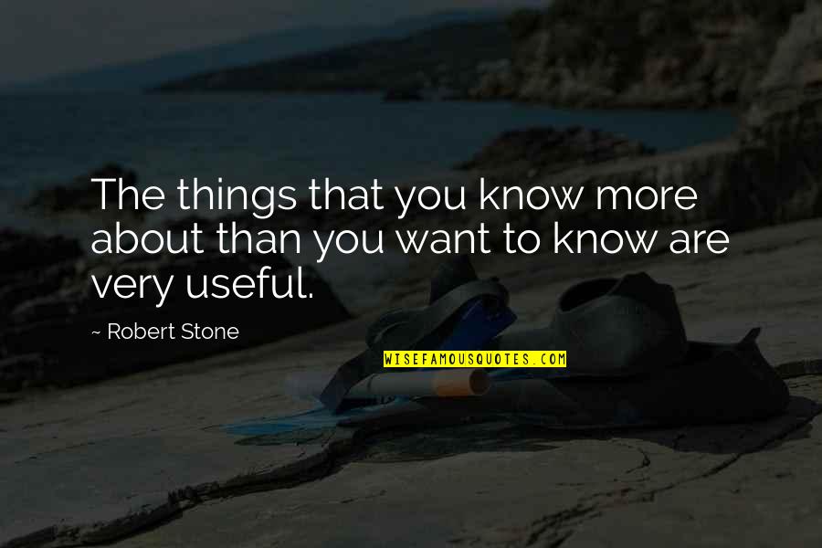 Flboe Quotes By Robert Stone: The things that you know more about than