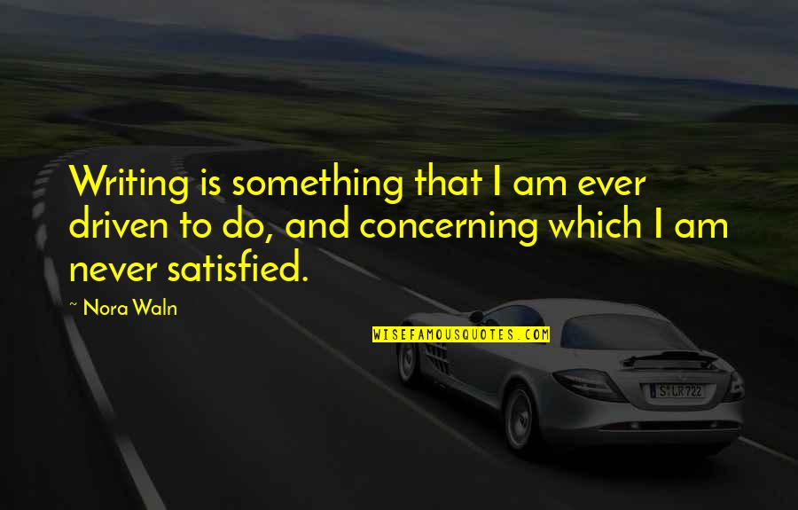 Flche Score Quotes By Nora Waln: Writing is something that I am ever driven