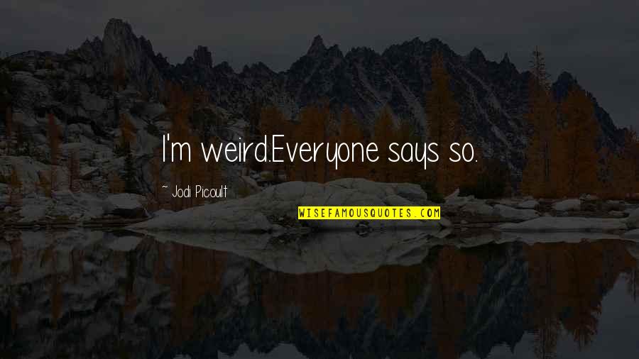 Flea Brainy Quotes By Jodi Picoult: I'm weird.Everyone says so.