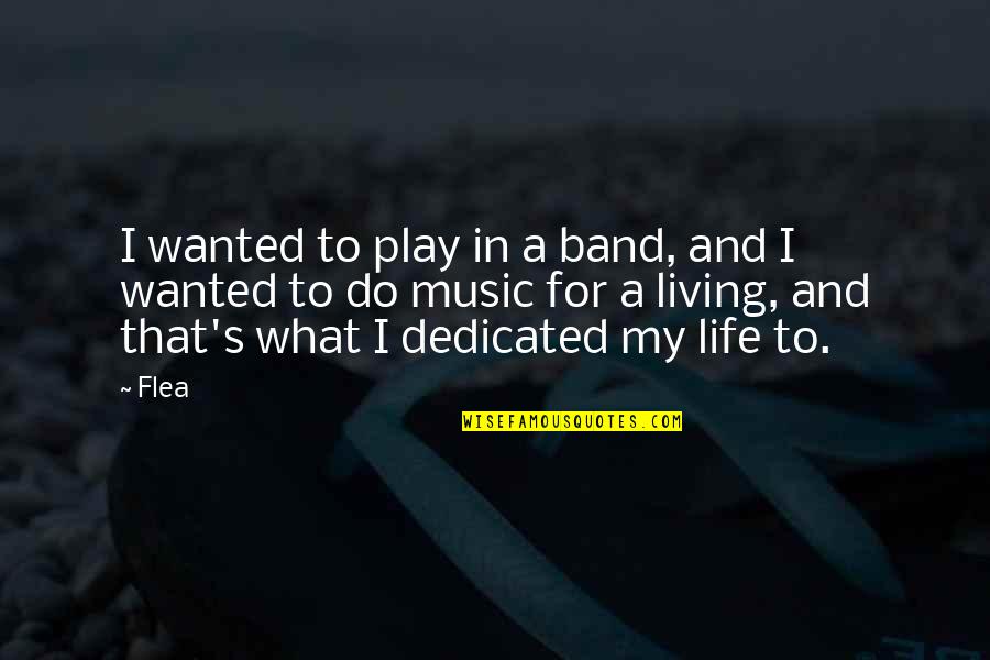 Flea Music Quotes By Flea: I wanted to play in a band, and