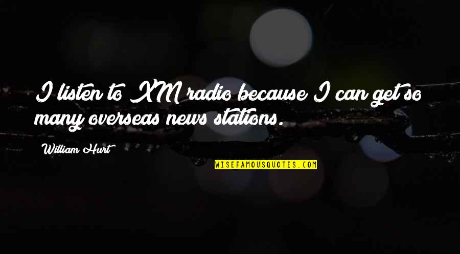Fleabags Llc Quotes By William Hurt: I listen to XM radio because I can