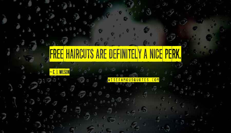 Fleas On Dogs Quotes By C. J. Wilson: Free haircuts are definitely a nice perk. Fleas On Dogs Quotes By C. J. Wilson: Free haircuts are definitely a nice perk.