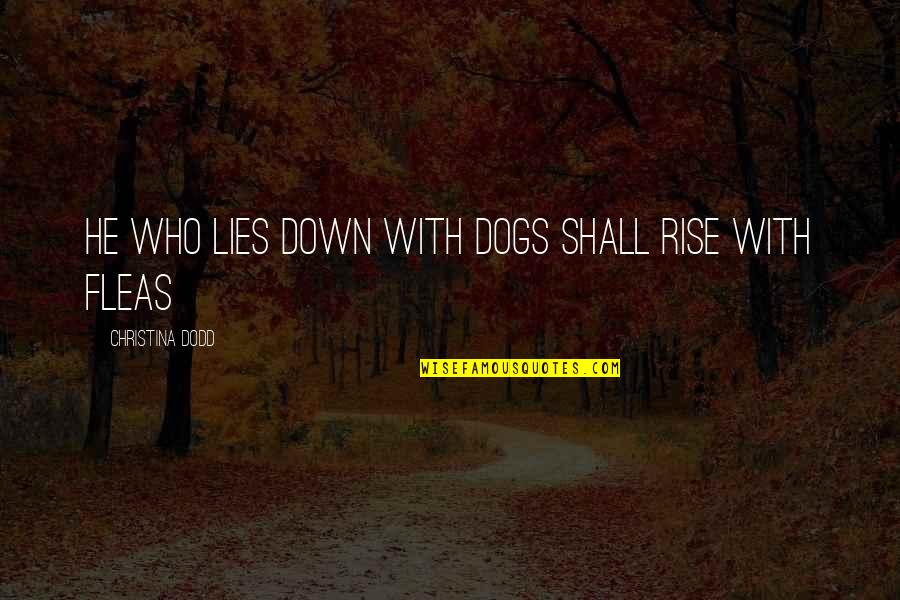 Fleas On Dogs Quotes By Christina Dodd: He who lies down with dogs shall rise