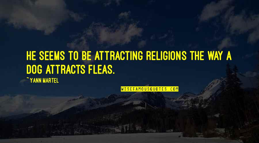 Fleas Quotes By Yann Martel: He seems to be attracting religions the way