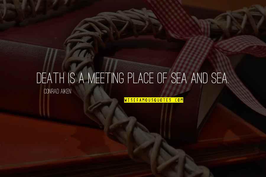 Fleau En Quotes By Conrad Aiken: Death is a meeting place of sea and