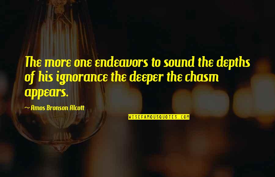 Fleaux Fusions Quotes By Amos Bronson Alcott: The more one endeavors to sound the depths