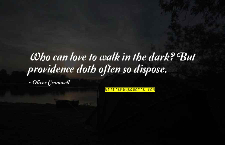 Fleaux Fusions Quotes By Oliver Cromwell: Who can love to walk in the dark?