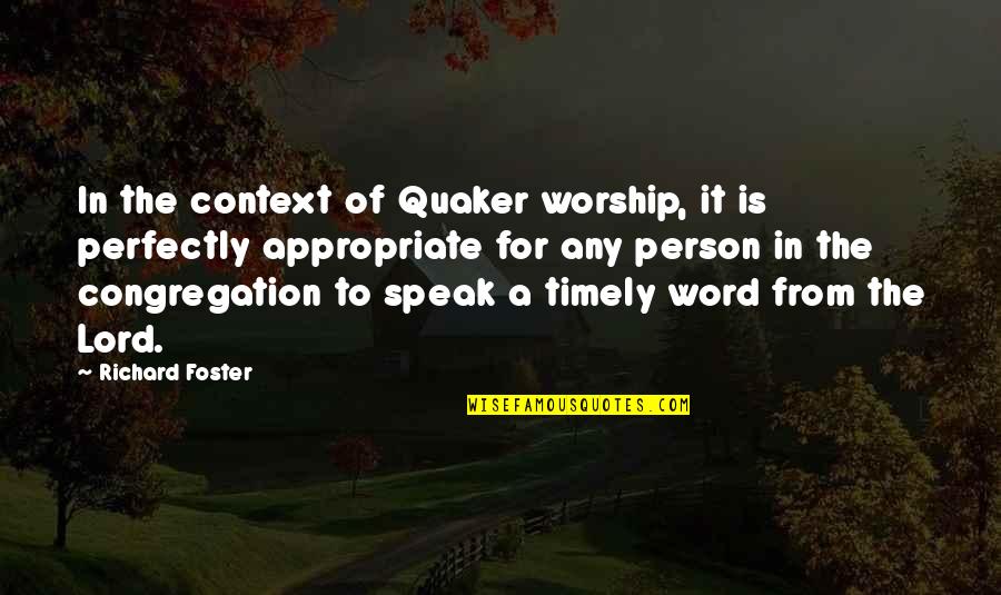 Fleaux Fusions Quotes By Richard Foster: In the context of Quaker worship, it is Fleaux Fusions Quotes By Richard Foster: In the context of Quaker worship, it is