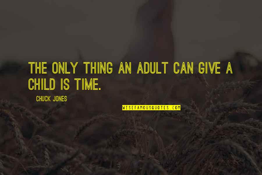 Flebitis Quotes By Chuck Jones: The only thing an adult can give a