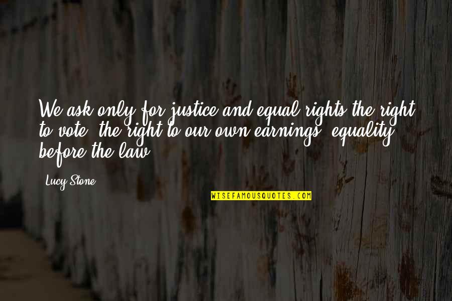 Fleche Vers Quotes By Lucy Stone: We ask only for justice and equal rights-the