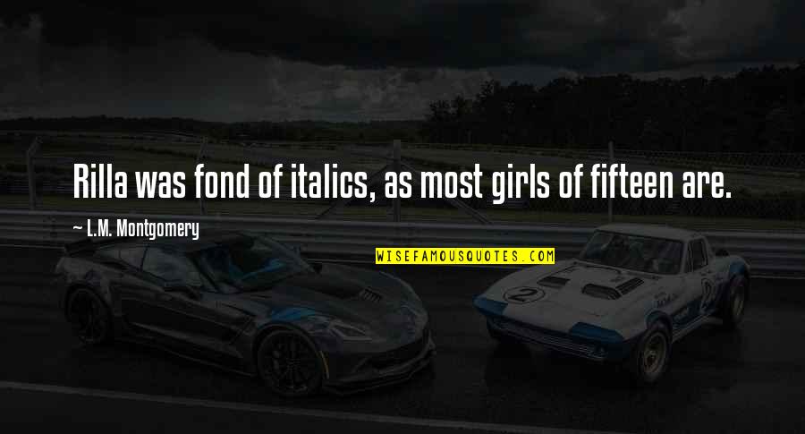 Flecked Horse Quotes By L.M. Montgomery: Rilla was fond of italics, as most girls Flecked Horse Quotes By L.M. Montgomery: Rilla was fond of italics, as most girls
