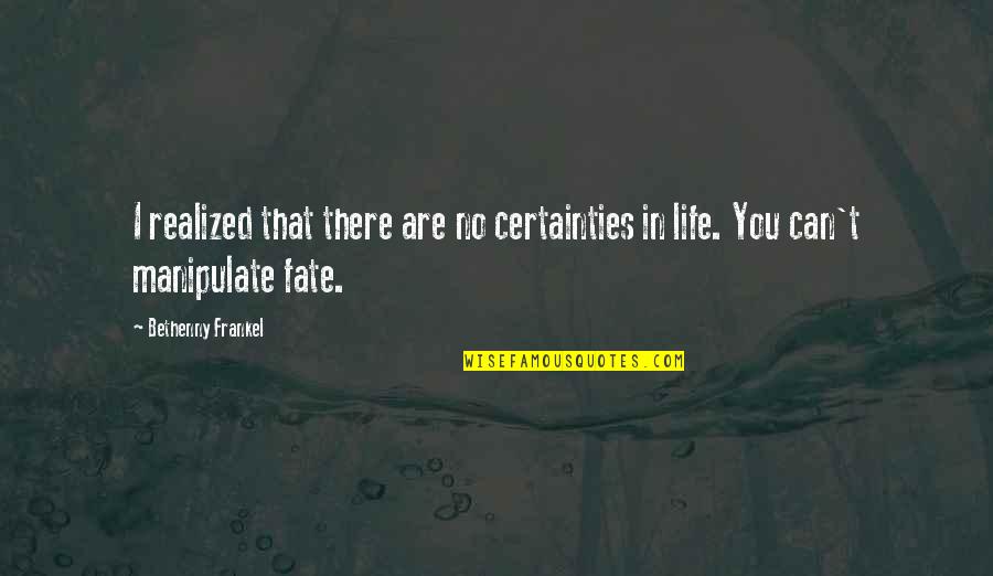 Flecker Poet Quotes By Bethenny Frankel: I realized that there are no certainties in
