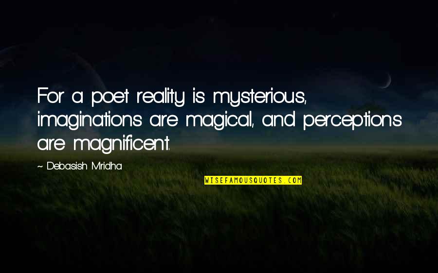 Flecker Poet Quotes By Debasish Mridha: For a poet reality is mysterious, imaginations are