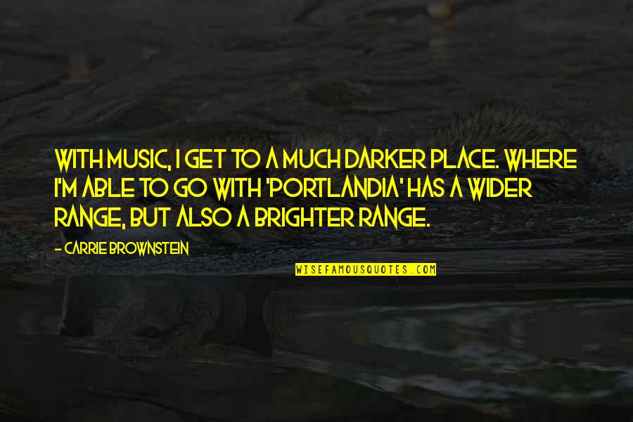 Fleckerlteppich Quotes By Carrie Brownstein: With music, I get to a much darker