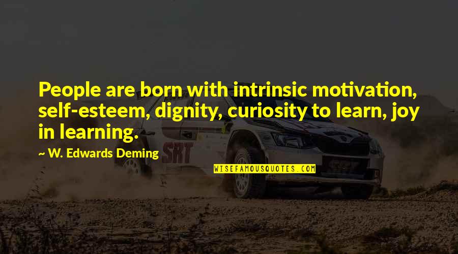 Fledermaus Quotes By W. Edwards Deming: People are born with intrinsic motivation, self-esteem, dignity, Fledermaus Quotes By W. Edwards Deming: People are born with intrinsic motivation, self-esteem, dignity,