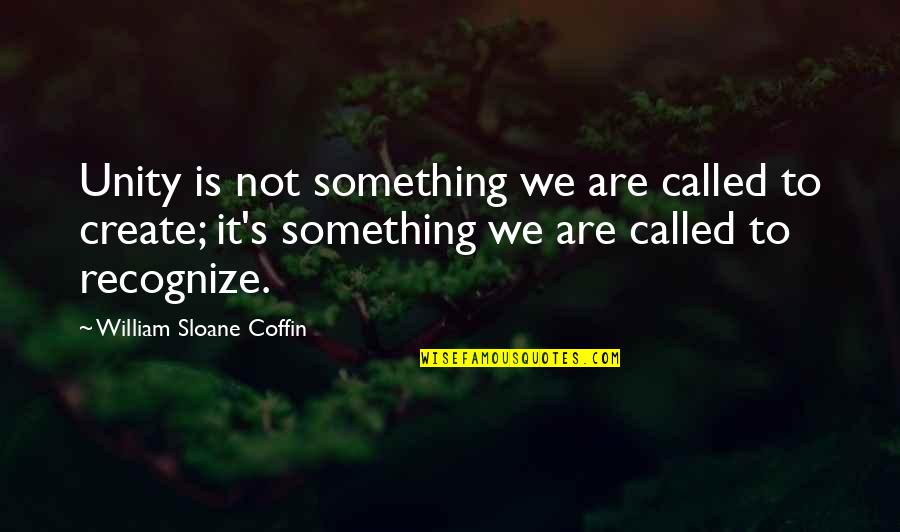 Fledermaus Tier Quotes By William Sloane Coffin: Unity is not something we are called to